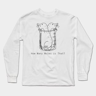 How Many Moles is That? Long Sleeve T-Shirt